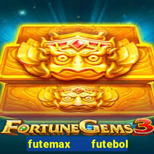 futemax   futebol ao vivo